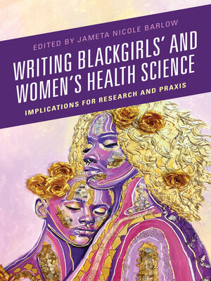 cover image of Writing Blackgirls' and Women's Health Science